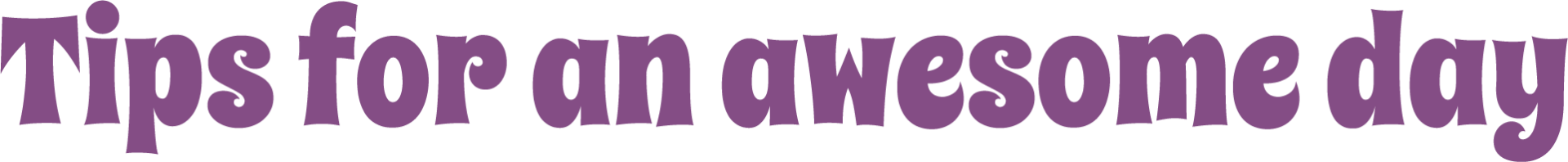Tips for an awesome day