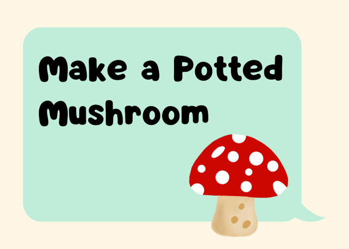 Make a Potted Mushroom